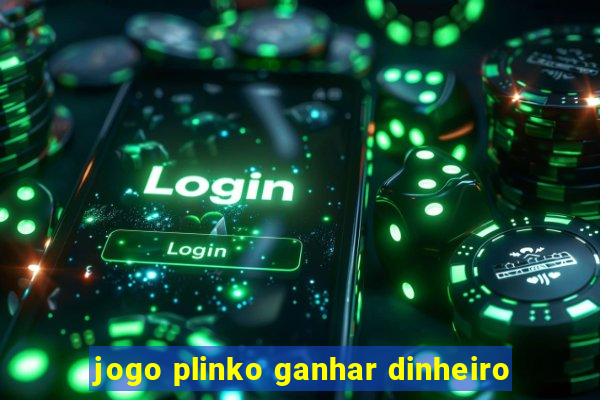 jogo plinko ganhar dinheiro